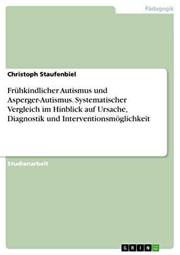 Beispielbild fr Frhkindlicher Autismus und Asperger-Autismus. Systematischer Vergleich im Hinblick auf Ursache, Diagnostik und Interventionsmglichkeit zum Verkauf von Blackwell's