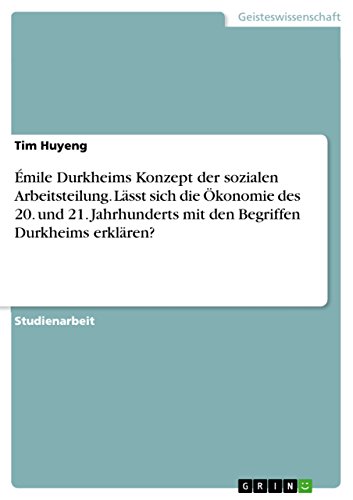 Beispielbild fr mile Durkheims Konzept der sozialen Arbeitsteilung. Lsst sich die konomie des 20. und 21. Jahrhunderts mit den Begriffen Durkheims erklren? zum Verkauf von Buchpark