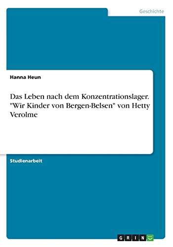 9783668307605: Das Leben nach dem Konzentrationslager. "Wir Kinder von Bergen-Belsen" von Hetty Verolme