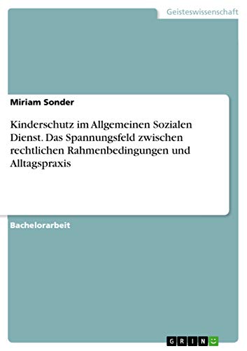 Beispielbild fr Kinderschutz im Allgemeinen Sozialen Dienst. Das Spannungsfeld zwischen rechtlichen Rahmenbedingungen und Alltagspraxis zum Verkauf von WorldofBooks