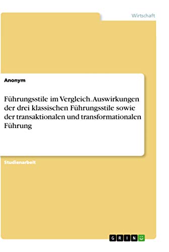 9783668315822: Fhrungsstile im Vergleich. Auswirkungen der drei klassischen Fhrungsstile sowie der transaktionalen und transformationalen Fhrung (German Edition)