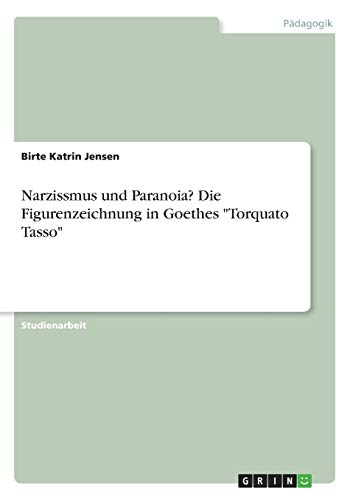 9783668332232: Narzissmus und Paranoia? Die Figurenzeichnung in Goethes "Torquato Tasso"