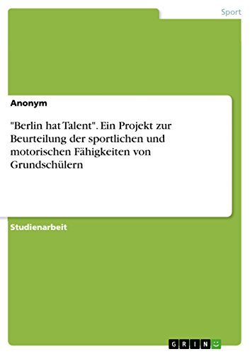 9783668338029: "Berlin hat Talent". Ein Projekt zur Beurteilung der sportlichen und motorischen Fhigkeiten von Grundschlern