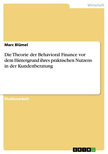 Beispielbild fr Die Theorie der Behavioral Finance vor dem Hintergrund ihres praktischen Nutzens in der Kundenberatung zum Verkauf von medimops