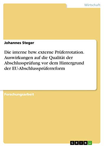 9783668382022: Die interne bzw. externe Prferrotation. Auswirkungen auf die Qualitt der Abschlussprfung vor dem Hintergrund der EU-Abschlussprferreform