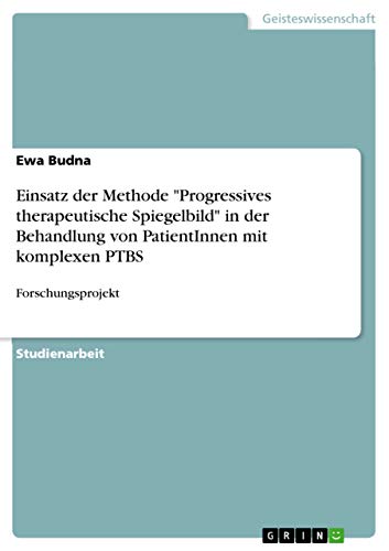 Beispielbild fr Einsatz der Methode "Progressives therapeutische Spiegelbild" in der Behandlung von PatientInnen mit komplexen PTBS: Forschungsprojekt zum Verkauf von Buchpark