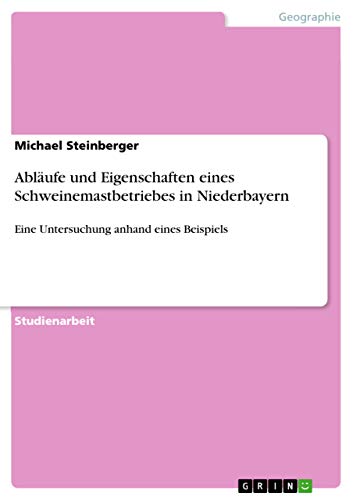 9783668419476: Ablufe und Eigenschaften eines Schweinemastbetriebes in Niederbayern: Eine Untersuchung anhand eines Beispiels (German Edition)