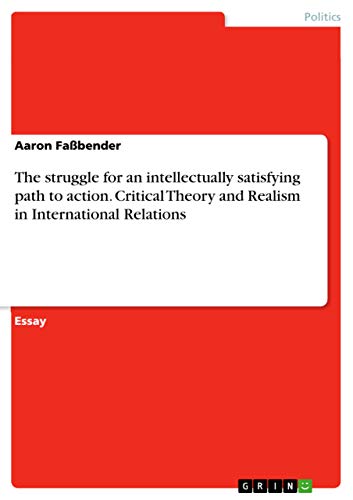 9783668421431: The struggle for an intellectually satisfying path to action. Critical Theory and Realism in International Relations