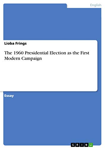 9783668465862: The 1960 Presidential Election as the First Modern Campaign