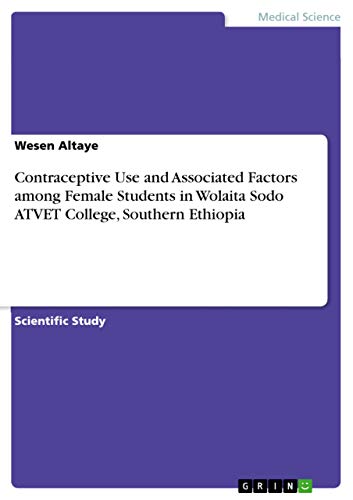 9783668478725: Contraceptive Use and Associated Factors among Female Students in Wolaita Sodo ATVET College, Southern Ethiopia