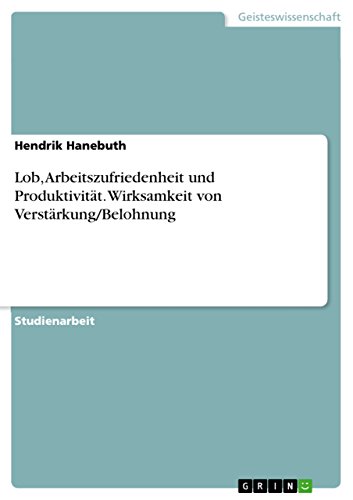 9783668492769: Lob, Arbeitszufriedenheit und Produktivitt. Wirksamkeit von Verstrkung/Belohnung (German Edition)