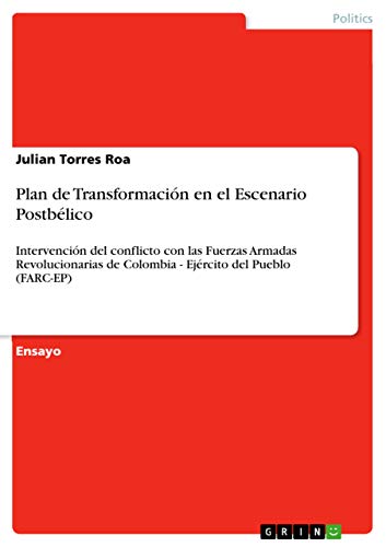 Imagen de archivo de PLAN DE TRANSFORMACION EN EL ESCENARIO POSTBELICO: INTERVENCION DEL CONFLICTO CON LAS FUERZAS ARMADAS REVOLUCIONARIAS DE COLOMBIA - EJERCITO DEL PUEBLO (FARC-EP) a la venta por KALAMO LIBROS, S.L.