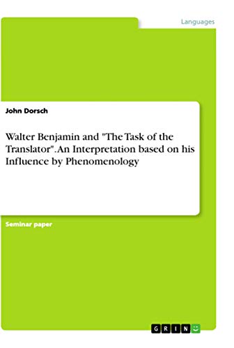 9783668637849: Walter Benjamin and "The Task of the Translator". An Interpretation based on his Influence by Phenomenology