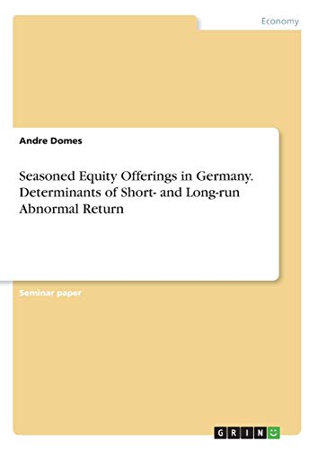 Imagen de archivo de Seasoned Equity Offerings in Germany. Determinants of Short- and Long-run Abnormal Return a la venta por ALLBOOKS1