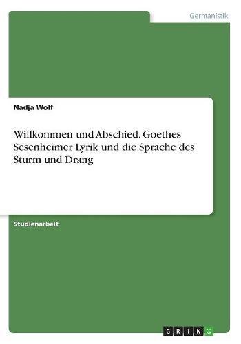 Stock image for Willkommen und Abschied. Goethes Sesenheimer Lyrik und die Sprache des Sturm und Drang for sale by Revaluation Books