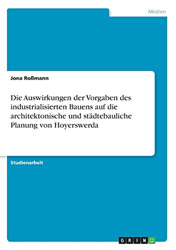 9783668685680: Die Auswirkungen der Vorgaben des industrialisierten Bauens auf die architektonische und stdtebauliche Planung von Hoyerswerda