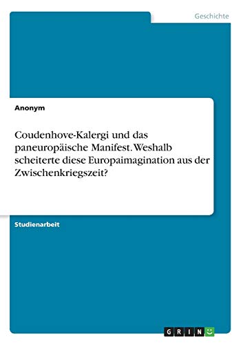 9783668689480: Coudenhove-Kalergi und das paneuropische Manifest. Weshalb scheiterte diese Europaimagination aus der Zwischenkriegszeit?