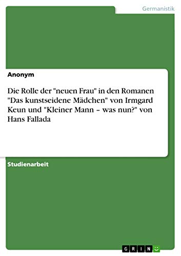 9783668718159: Die Rolle der "neuen Frau" in den Romanen "Das kunstseidene Mdchen" von Irmgard Keun und "Kleiner Mann - was nun?" von Hans Fallada (German Edition)