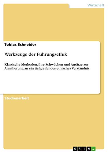 9783668770249: Werkzeuge der Fhrungsethik: Klassische Methoden, ihre Schwchen und Anstze zur Annherung an ein tiefgreifendes ethisches Verstndnis. (German Edition)