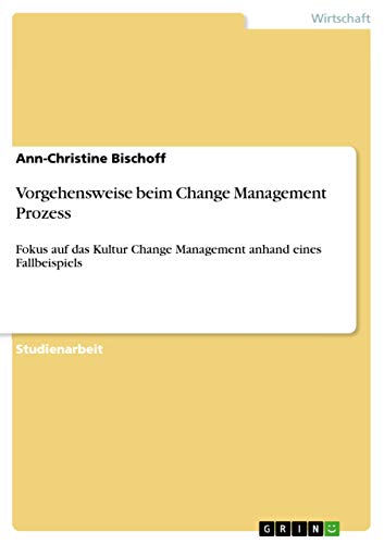 Beispielbild fr Vorgehensweise beim Change Management Prozess : Fokus auf das Kultur Change Management anhand eines Fallbeispiels zum Verkauf von Buchpark