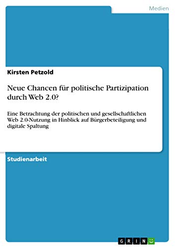 9783668799837: Neue Chancen fr politische Partizipation durch Web 2.0?: Eine Betrachtung der politischen und gesellschaftlichen Web 2.0-Nutzung in Hinblick auf Brgerbeteiligung und digitale Spaltung