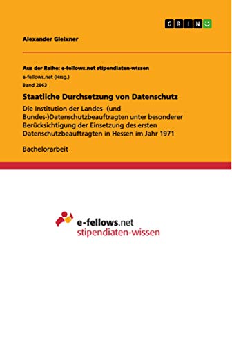 9783668829121: Staatliche Durchsetzung von Datenschutz: Die Institution der Landes- (und Bundes-)Datenschutzbeauftragten unter besonderer Bercksichtigung der ... in Hessen im Jahr 1971