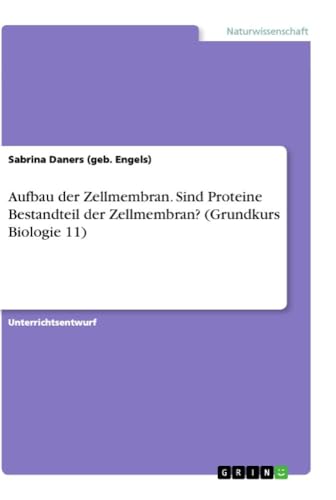 9783668856714: Aufbau der Zellmembran. Sind Proteine Bestandteil der Zellmembran? (Grundkurs Biologie 11)