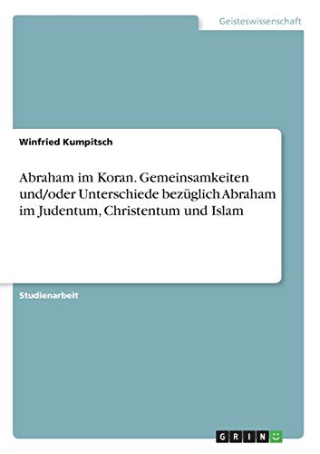 9783668860605: Abraham im Koran. Gemeinsamkeiten und/oder Unterschiede bezglich Abraham im Judentum, Christentum und Islam