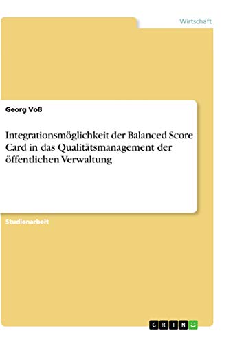 Imagen de archivo de Integrationsmglichkeit der Balanced Score Card in das Qualittsmanagement der ffentlichen Verwaltung a la venta por medimops