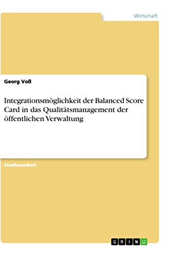 Stock image for Integrationsmglichkeit der Balanced Score Card in das Qualittsmanagement der ffentlichen Verwaltung for sale by medimops