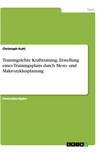 9783668945319: Trainingslehre Krafttraining. Erstellung eines Trainingsplans durch Meso- und Makrozyklusplanung