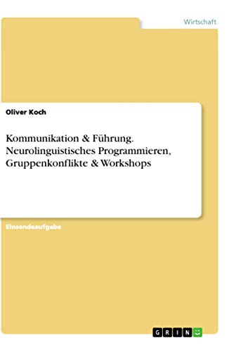 9783668961258: Kommunikation & Fhrung. Neurolinguistisches Programmieren, Gruppenkonflikte & Workshops