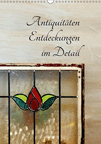 9783669294799: Antiquitten - Entdeckungen im Detail (Wandkalender 2018 DIN A3 hoch) Dieser erfolgreiche Kalender wurde dieses Jahr mit gleichen Bildern und ... alten Dingen. (Monatskalender, 14 Seiten )