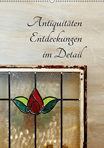 9783669294805: Antiquitten - Entdeckungen im Detail (Wandkalender 2018 DIN A2 hoch) Dieser erfolgreiche Kalender wurde dieses Jahr mit gleichen Bildern und ... alten Dingen. (Monatskalender, 14 Seiten )