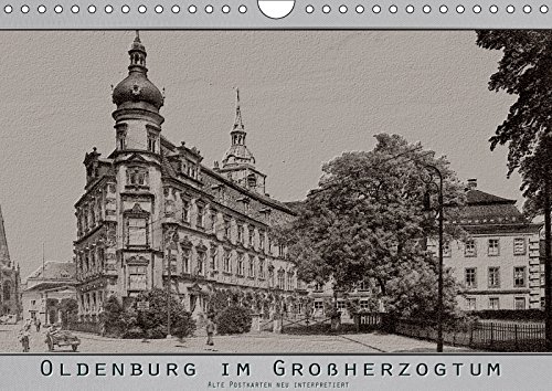 9783670017677: Oldenburg im Groherzogtum, alte Postkarten neu interpretiert. (Wandkalender 2019 DIN A4 quer): Ein Blick zurck als Oldenburg noch Landeshauptstadt war. (Monatskalender, 14 Seiten )
