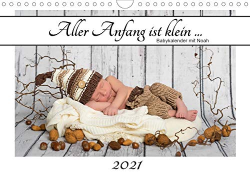 Aller Anfang ist klein - Babykalender mit Noah (Wandkalender 2021 DIN A4 quer) : Mit Newborn Noah durch das Kalenderjahr (Geburtstagskalender, 14 Seiten )