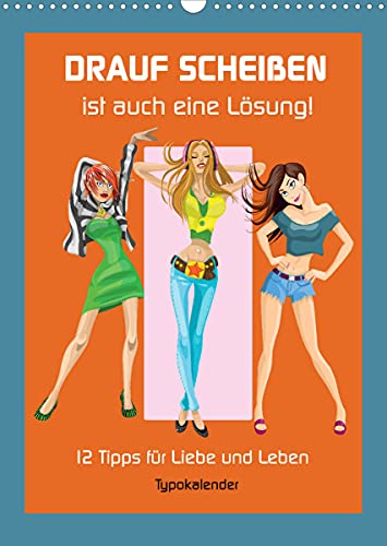 Drauf Scheißen ist auch eine Lösung! 12 Tipps für Liebe und Leben (Wandkalender 2022 DIN A3 hoch) : Das Leben einfach mal ein wenig entspannter betrachten . (Monatskalender, 14 Seiten ) - Rose Hurley