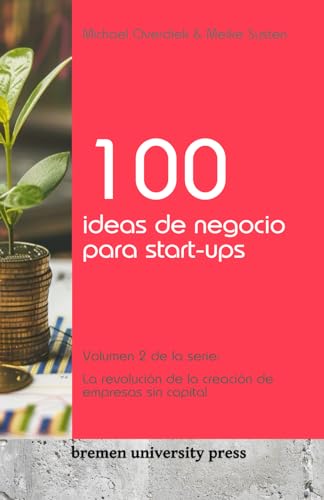 Stock image for 100 ideas de negocio para start-ups: Volumen 2 de la serie: La revolucin de la creacin de empresas sin capital for sale by GreatBookPrices