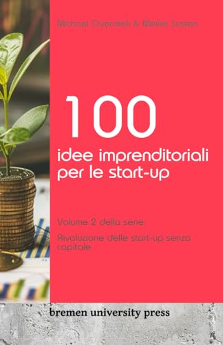 Stock image for 100 idee imprenditoriali per le start-up: Volume 2 della serie: Rivoluzione delle start-up senza capitale for sale by GreatBookPrices