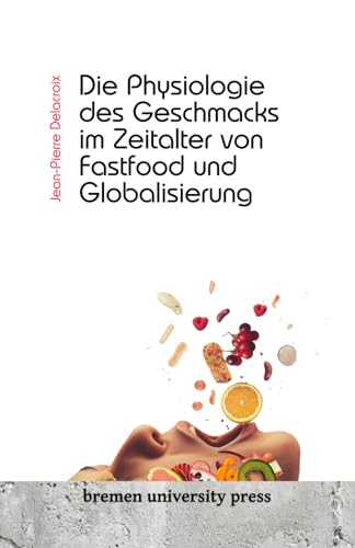 Stock image for Die Physiologie des Geschmacks im Zeitalter von Fastfood und Globalisierung (German Edition) for sale by California Books
