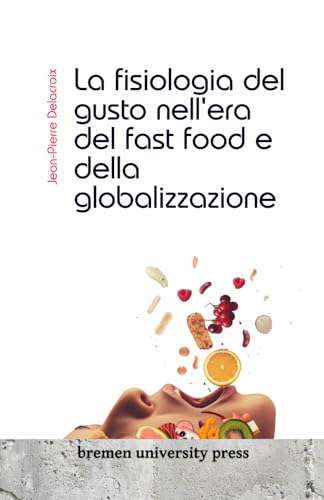 Stock image for La fisiologia del gusto nell'era del fast food e della globalizzazione (Italian Edition) for sale by California Books