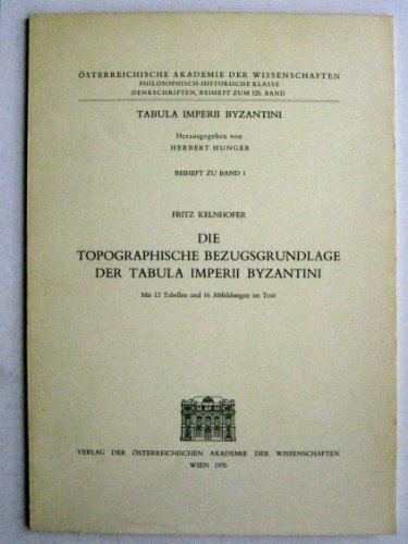 Imagen de archivo de Die Topographische Bezugsgrundlage der Tabula Imperii Byzantini. Mit 12 Tabellen und 16 Abbildungen im Text a la venta por Thomas Emig