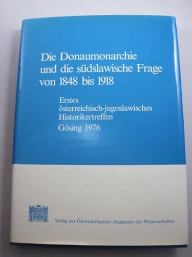 Stock image for Die Donaumonarchie Und Die Sudslawaische Frage Cvon 1914-1918. Texte Des Ersten Osterreichisch-Jugoslawischen Historikertreffens, Gosing 1976. for sale by Lawrence Jones Books