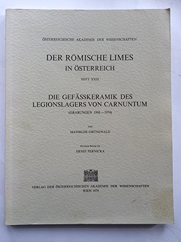Die GefaÌˆsskeramik des Legionslagers von Carnuntum, Grabungen 1968-1974 (Der RoÌˆmische Limes in OÌˆsterreich) (German Edition) (9783700103066) by GruÌˆnewald, Mathilde