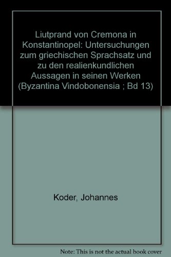 Stock image for Liutprand von Cremona in Konstantinopel: Untersuchungen zum griechischen Sprachschatz und zu realkundlichen Aussagen in seinen Werken Byzantina Vindobonensia Band. 13 for sale by Bernhard Kiewel Rare Books