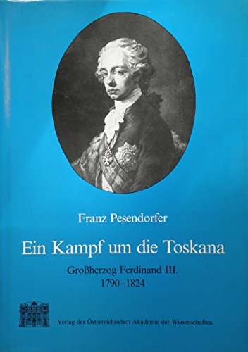 Ein Kampf um die Toskana. Grossherzog Ferdinand III. 1790-1824