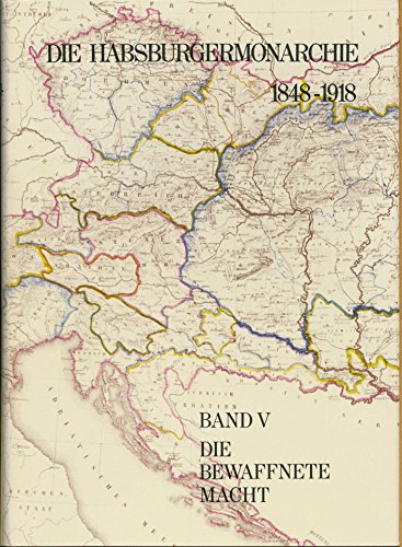 Die Habsburgermonarchie 1848-1918. Band V: Die bewaffnete Macht. Herausgegeben von Adam Wandruszka und Peter Urbanitsch.