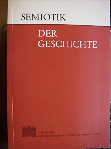 9783700118701: Semiotik Der Geschichte: 579 (Sitzungsberichte der philosophisch-historischen Klasse)