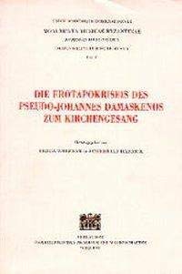 DIE EROTAPOKRISEIS DES PSEUDO-JOHANNES DAMASKENOS ZUM KIRCHENGESANG - WOLFRAM, G. / C. HANNICK, EDS.