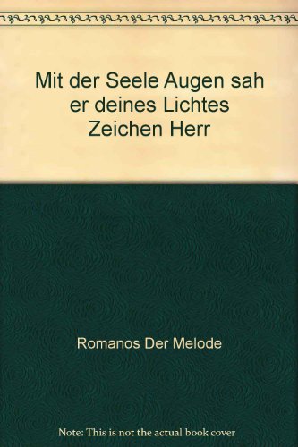 Mit der Seele Augen sah er deines Lichtes Zeichen Herr. Hymnen des orthodoxen Kirchenjahres. Aus dem Griechischen übertragen von Johannes Koder. - Romanus Melodos (Romanos der Melode) / Koder, Johannes (Hg.)